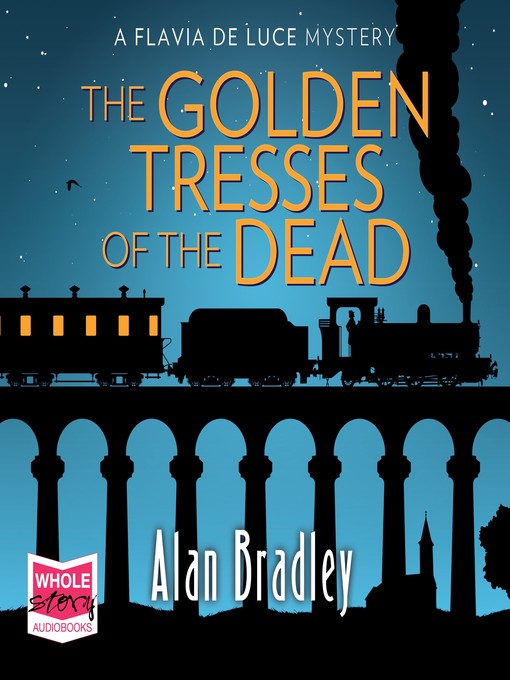 Title details for The Golden Tresses of the Dead by Alan Bradley - Available